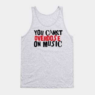 YOU CAN'T OVERDOSE ON MUSIC Tank Top